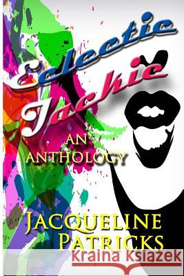 Eclectic Jackie: An Anthology of Short Stories and Random Works Jacqueline Patricks 9781499261264 Createspace - książka