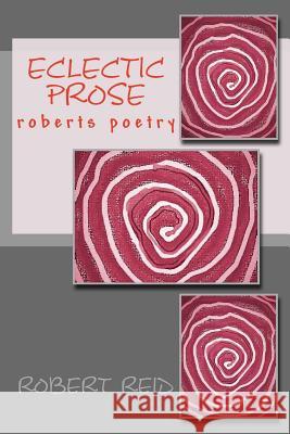 eclectic prose: roberts poetry Robert Reid 9781503015111 Createspace Independent Publishing Platform - książka