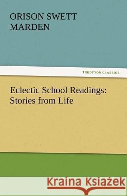 Eclectic School Readings: Stories from Life Marden, Orison Swett 9783842456297 tredition GmbH - książka