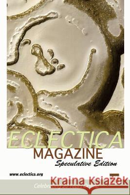 Eclectica Magazine Speculative V1: Celebrating 20 Years Online Various                                  Tom Dooley Jason Sanford 9780996883030 Eclectica Publishing Intl LLC - książka