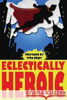 Eclectically Heroic Fern Brady Kelsey Dean Christina Robertson 9781944428068 Inklings Publishing - książka