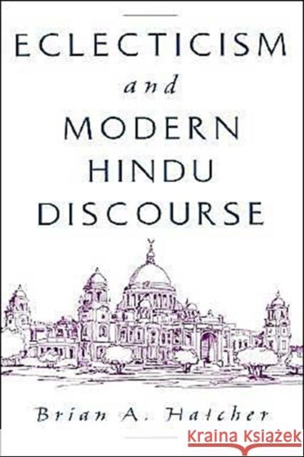Eclecticism & Modern Hindu Discourse Hatcher, Brian A. 9780195125382 Oxford University Press - książka