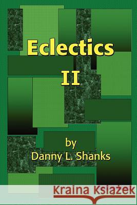 Eclectics II Danny L. Shanks 9780595396313 iUniverse - książka