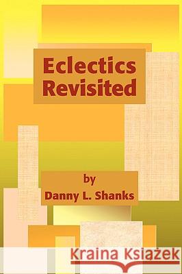 Eclectics Revisited Danny L. Shanks 9780595422128 iUniverse - książka