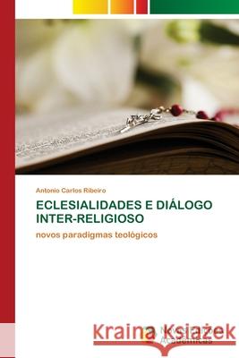 Eclesialidades E Diálogo Inter-Religioso Ribeiro, Antonio Carlos 9786202807326 Novas Edicoes Academicas - książka