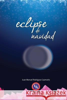 Eclipse de Navidad Dr Juan Manuel Rodriguez Caamano 9781523309290 Createspace Independent Publishing Platform - książka