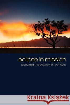 Eclipse in Mission: Dispelling the Shadow of Our Idols Goodwin, Rob 9781610979023 Resource Publications(or) - książka