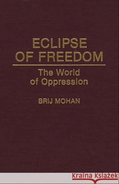 Eclipse of Freedom: The World of Oppression Mohan, Brij 9780275943738 Praeger Publishers - książka