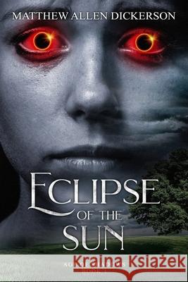 Eclipse of the Sun: Age of Shadows: Book 1 Matthew a. Dickerson 9781983463471 Createspace Independent Publishing Platform - książka