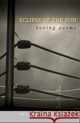 Eclipse of the Sun: Boxing Poems Red Shuttleworth 9781647791209 University of Nevada Press - książka