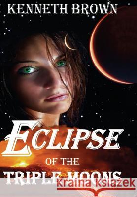 Eclipse of the Triple Moons Kenneth L. Brown 9781732287112 Adgitize - książka