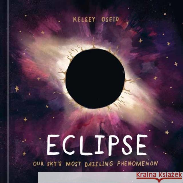 Eclipse: Our Sky's Most Dazzling Phenomenon Kelsey Oseid 9781984859464 Potter/Ten Speed/Harmony/Rodale - książka