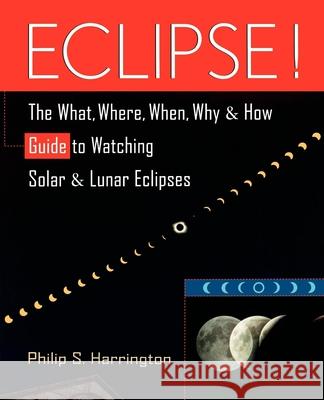 Eclipse!: The What, Where, When, Why, and How Guide to Watching Solar and Lunar Eclipses Philip S. Harrington Harrington 9780471127956 John Wiley & Sons - książka