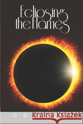 Eclipsing the Flames C G Jaquish   9798578764097 Independently Published - książka