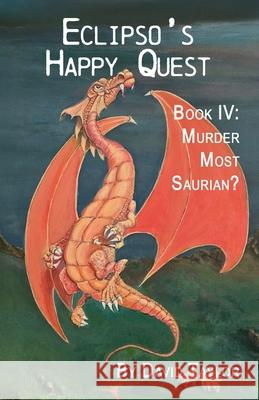Eclipso's Happy Quest Book Four: Murder Most Saurian David Taylor 9781638682301 Virtualbookworm.com Publishing - książka