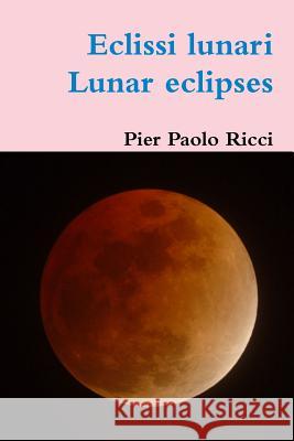 Eclissi Lunari - Lunar eclipses Ricci, Pier Paolo 9781291328738 Lulu.com - książka
