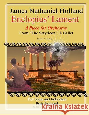 Eclopius' Lament: A Piece for Orchestra from The Satyricon, A Ballet James Nathaniel Holland 9781983566493 Createspace Independent Publishing Platform - książka