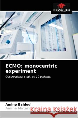 Ecmo: monocentric experiment Amine Bahloul, Amine Matari 9786203176438 Our Knowledge Publishing - książka