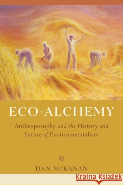 Eco-Alchemy: Anthroposophy and the History and Future of Environmentalism Mckanan, Daniel 9780520290051 John Wiley & Sons - książka
