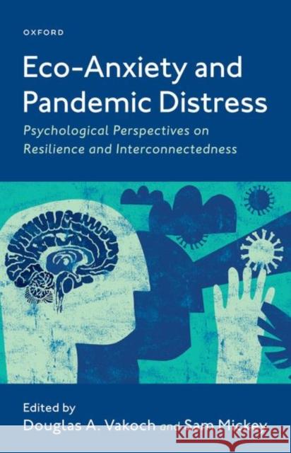 Eco-Anxiety and Pandemic Distress: Psychological Perspectives on Resilience and Interconnectedness Vakoch, Douglas 9780197622674 Oxford University Press Inc - książka