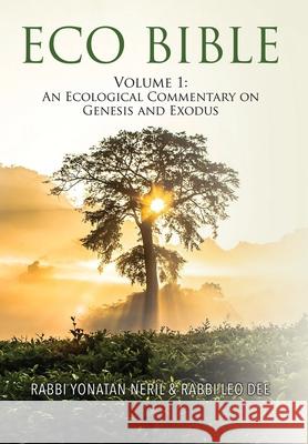 Eco Bible: Volume 1: An Ecological Commentary on Genesis and Exodus Yonatan Neril Leo Dee  9781735338835 Interfaith Center for Sustainable Development - książka