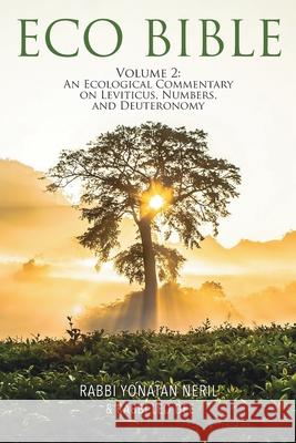 Eco Bible: Volume 2: An Ecological Commentary on Leviticus, Numbers, and Deuteronomy Neril, Yonatan 9781735338842 Interfaith Center for Sustainable Development - książka