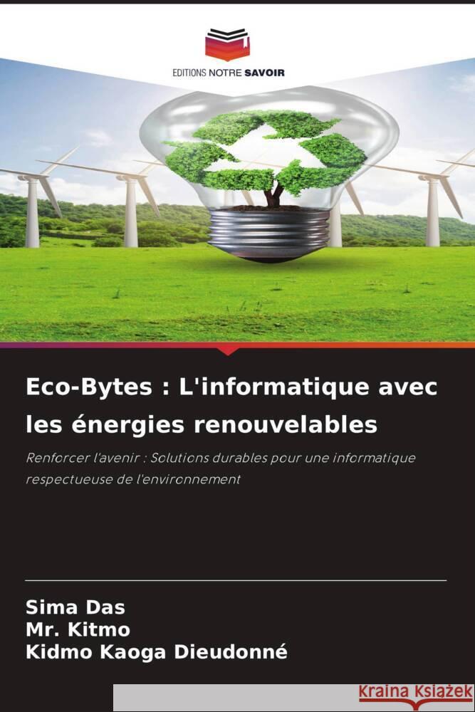 Eco-Bytes: L'informatique avec les ?nergies renouvelables Sima Das Kitmo                                    Kidmo Kaoga Dieudonn? 9786207252367 Editions Notre Savoir - książka