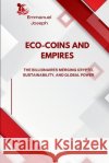 Eco-Coins and Empires, The Billionaires Merging Crypto, Sustainability, and Global Power Emmanuel Joseph 9785534415179 Emmanuel Joseph