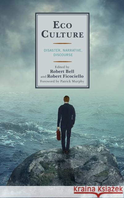 Eco Culture: Disaster, Narrative, Discourse Robert Bell Robert Ficociello Patrick Murphy 9781498534765 Lexington Books - książka