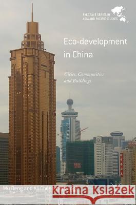 Eco-Development in China: Cities, Communities and Buildings Deng, Wu 9789811083440 Palgrave MacMillan - książka