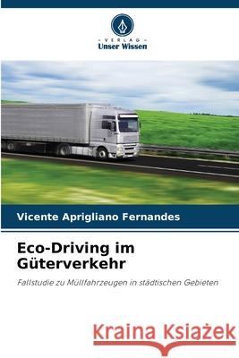 Eco-Driving im Güterverkehr Aprigliano Fernandes, Vicente 9786209010330 Verlag Unser Wissen - książka