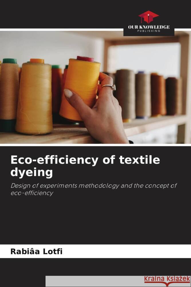 Eco-efficiency of textile dyeing Lotfi, Rabiâa 9786204409559 Our Knowledge Publishing - książka