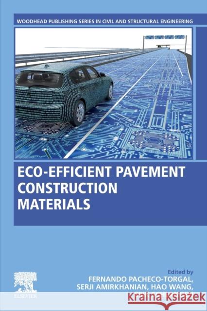 Eco-Efficient Pavement Construction Materials Fernando Pacheco-Torgal Serji Amirkhanian Hao Wang 9780128189818 Woodhead Publishing - książka