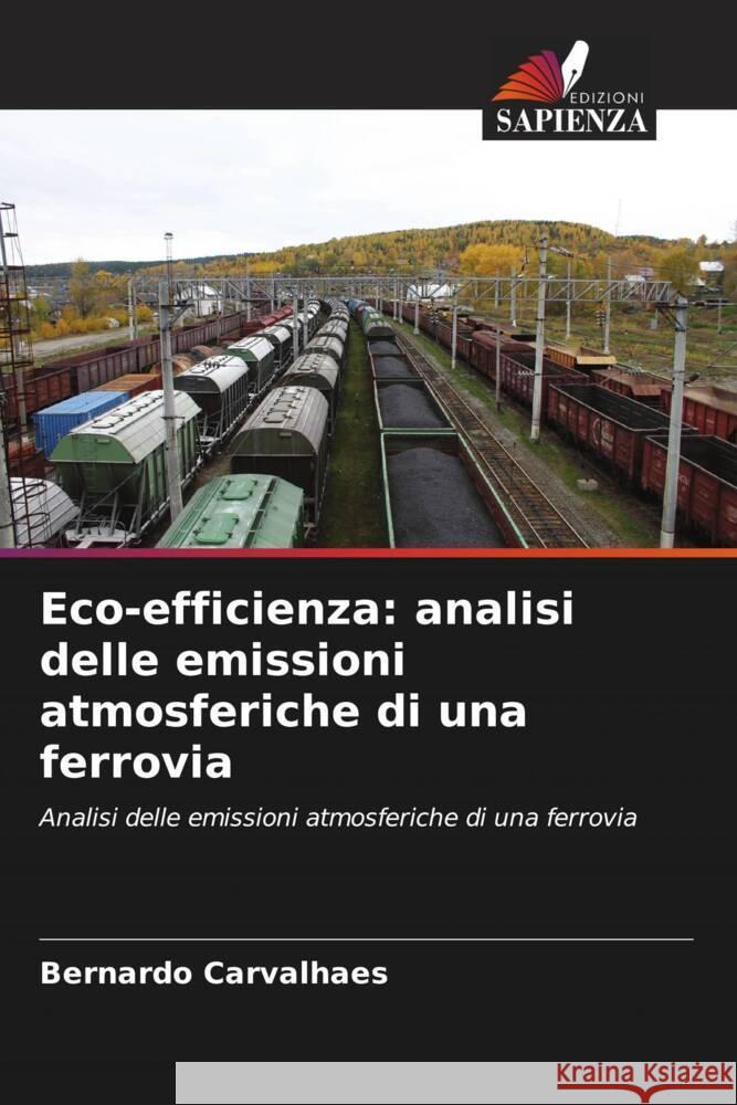 Eco-efficienza: analisi delle emissioni atmosferiche di una ferrovia Carvalhaes, Bernardo 9786208210786 Edizioni Sapienza - książka