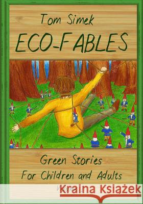 Eco-Fables: Green Stories for Children and Adults (Volume 1) Tom Simek Lara Melachrinou 9781493699315 Createspace - książka