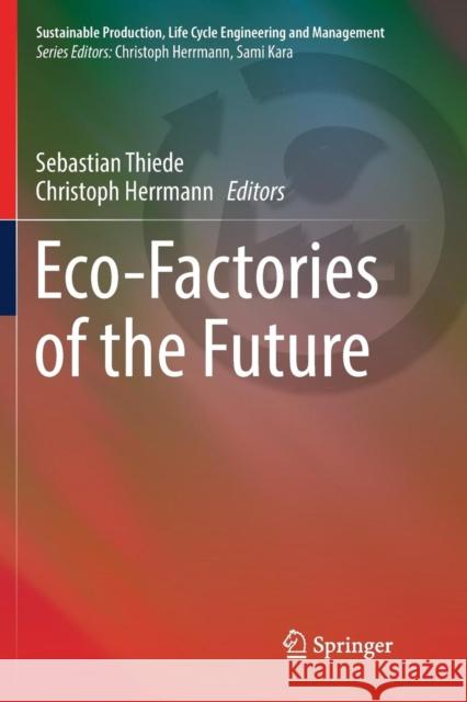 Eco-Factories of the Future Sebastian Thiede Christoph Herrmann 9783030067113 Springer - książka