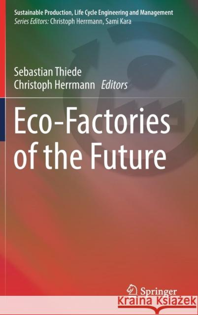 Eco-Factories of the Future Sebastian Thiede Christoph Herrmann 9783319937298 Springer - książka