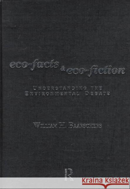 Eco-facts and Eco-fiction : Understanding the Environmental Debate William H. Baarschers 9780415130202 Routledge - książka