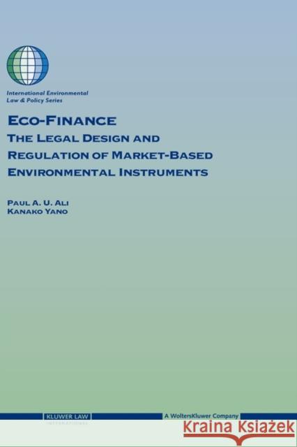 Eco-Finance: The Legal Design and Regulation of Market-Based Environmental Instruments Ali, Paul U. 9789041123107 Kluwer Law International - książka