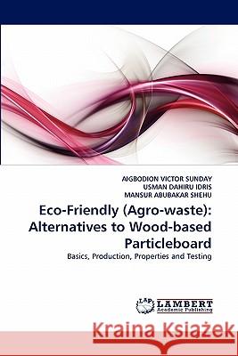 Eco-Friendly (Agro-Waste): Alternatives to Wood-Based Particleboard Victor Sunday, Aigbodion 9783844305333 LAP Lambert Academic Publishing AG & Co KG - książka