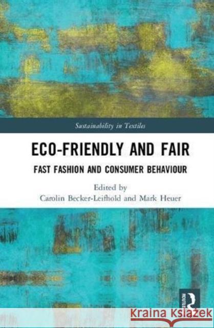 Eco-Friendly and Fair: Fast Fashion and Consumer Behaviour Mark Heuer Carolin Becker-Leifhold 9781783538201 Routledge - książka