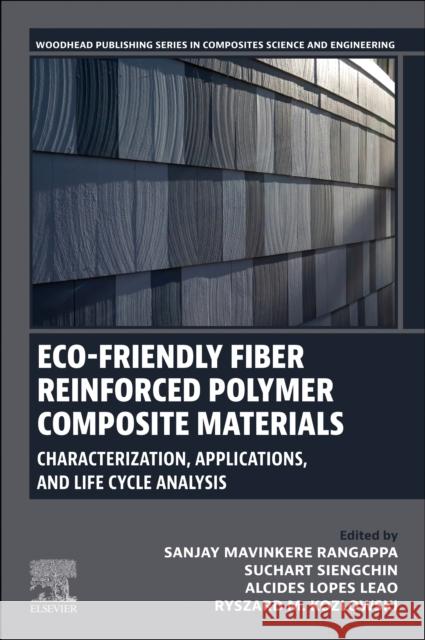 Eco-Friendly Fiber Reinforced Polymer Composite Materials: Characterization, Applications and Life Cycle Analysis Sanjay Mavinkere Rangappa Suchart Siengchin Alcides Leao 9780443327964 Woodhead Publishing - książka