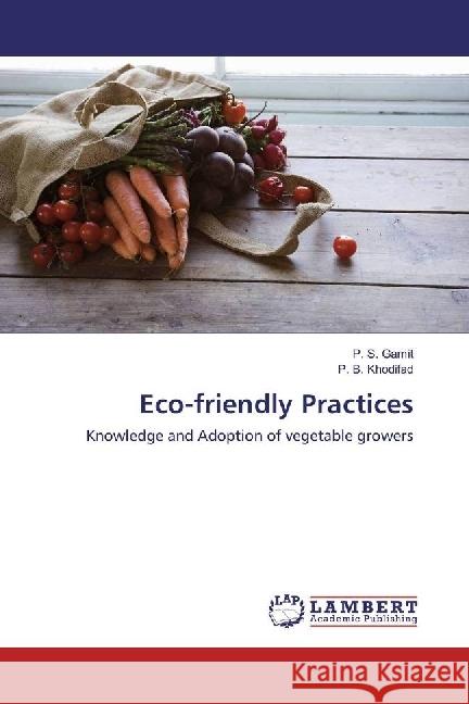 Eco-friendly Practices : Knowledge and Adoption of vegetable growers Gamit, P. S.; Khodifad, P. B. 9783330026421 LAP Lambert Academic Publishing - książka
