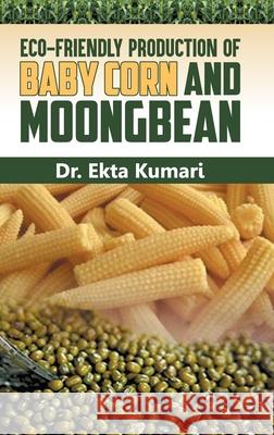 Eco-Friendly Production of Baby Corn and Moongbean Ekta Kumari 9789388854542 Discovery Publishing House Pvt Ltd - książka