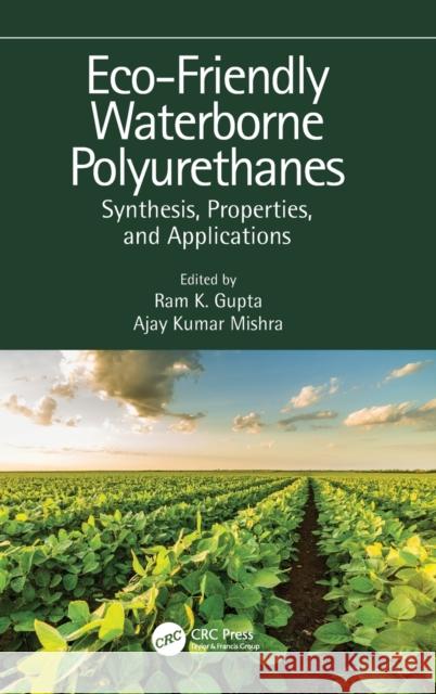 Eco-Friendly Waterborne Polyurethanes: Synthesis, Properties, and Applications Ram K. Gupta Ajay Kumar Mishra 9781032002866 CRC Press - książka