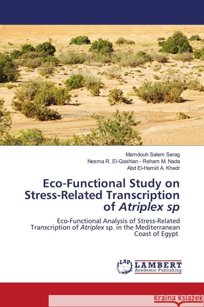 Eco-Functional Study on Stress-Related Transcription of Atriplex sp Serag, Mamdouh Salem, Nada, Nesma R. El-Qashlan - Reham M., Khedr, Abd El-Hamid A. 9786203924312 LAP Lambert Academic Publishing - książka