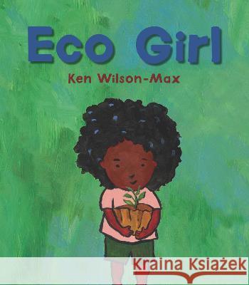 Eco Girl Ken Wilson-Max Ken Wilson-Max 9781536228090 Candlewick Press (MA) - książka