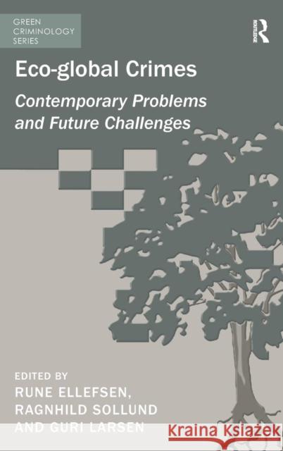 Eco-global Crimes: Contemporary Problems and Future Challenges Ellefsen, Rune 9781409434924 Ashgate Publishing - książka