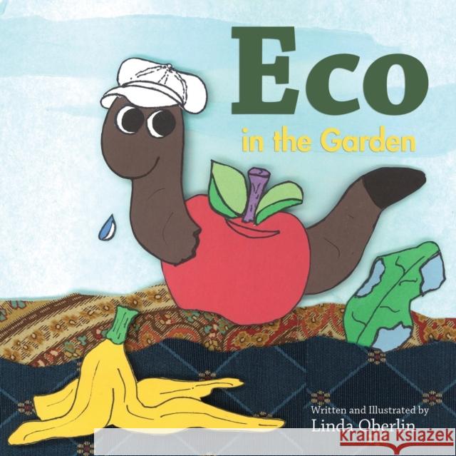 Eco in the Garden Linda Oberlin, Linda Oberlin 9780991138203 Little Worm Publishing - książka