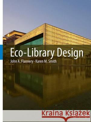 Eco-Library Design John A. Flannery Karen M. Smith 9789401779548 Springer - książka